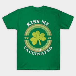 Kiss Me i am now Vaccinated Funny St Patrick's Day 2021 T-Shirt